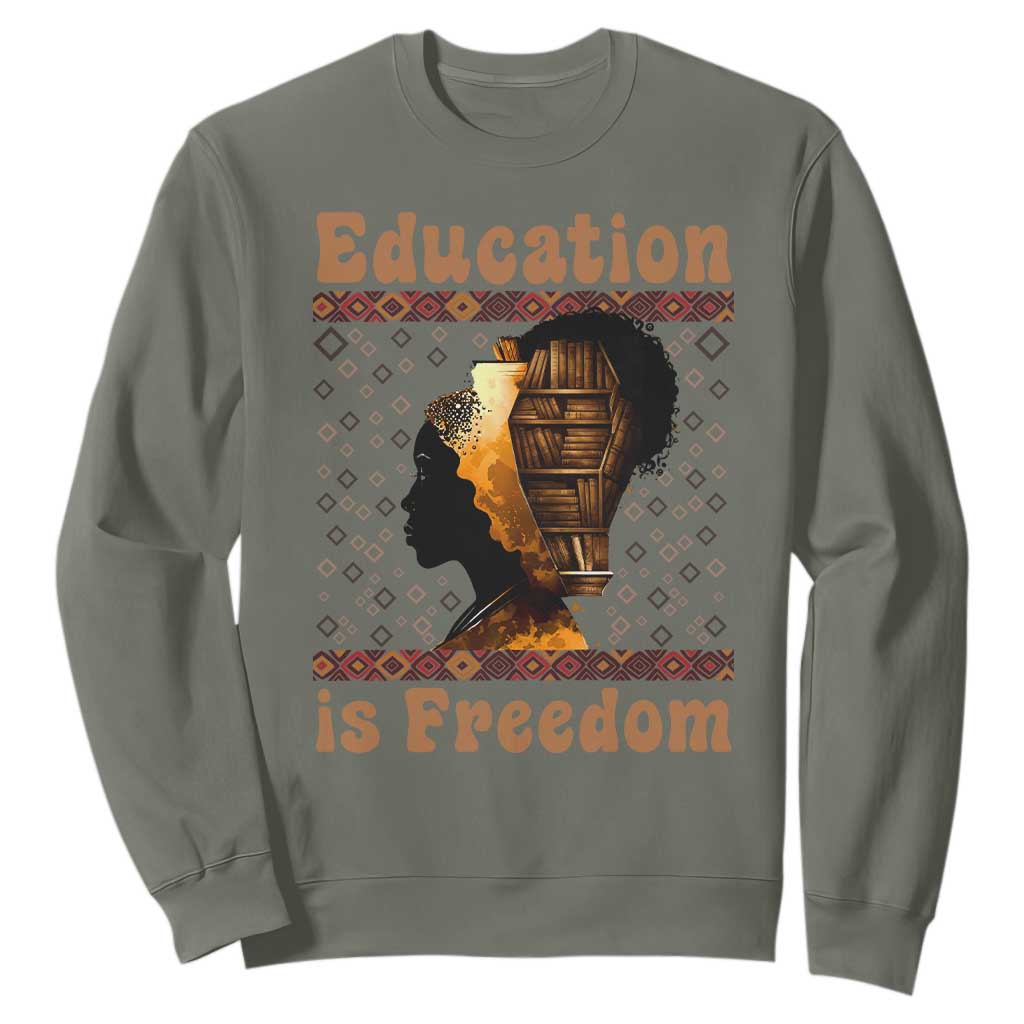 Education Is Freedom Sweatshirt Black History Women Teacher Gift TS12 Military Green Print Your Wear