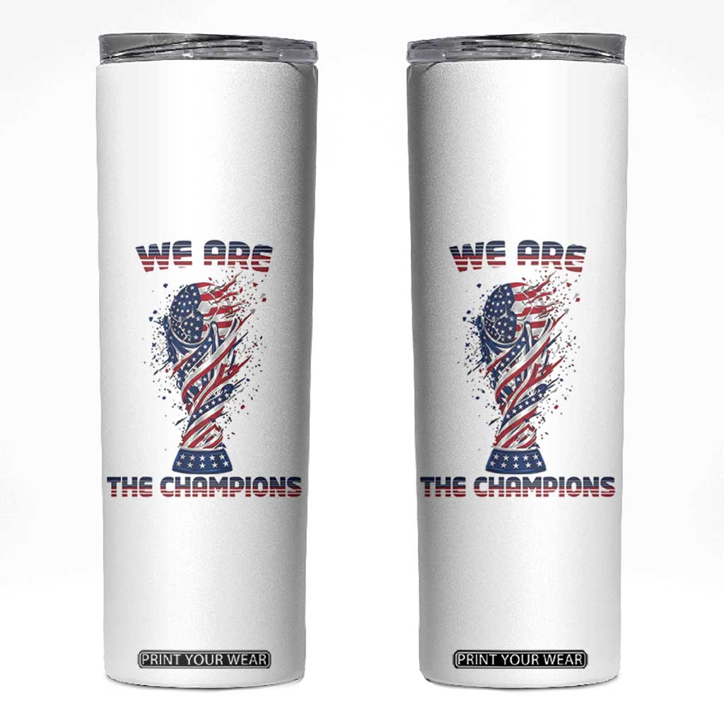We Are Champions Skinny Tumbler USA Soccer Lover Gift TS12 White Print Your Wear