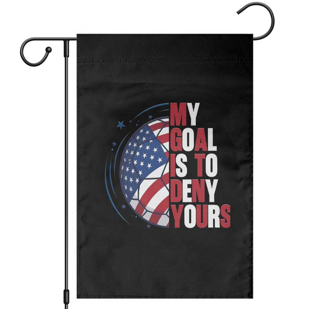 My Goal Is To Deny Yours Garden Flag Soccer Goalie Gift TS12 Black Print Your Wear