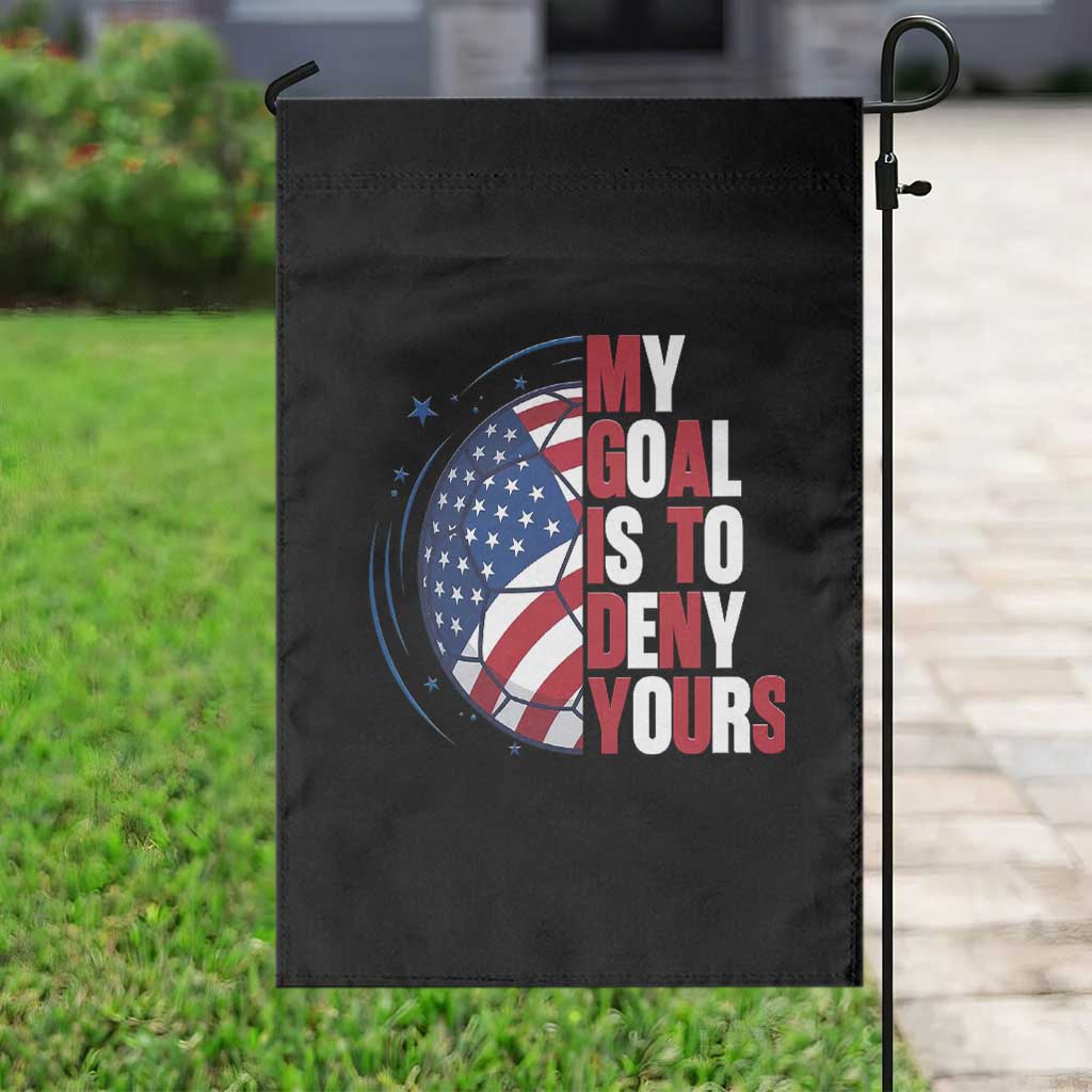 My Goal Is To Deny Yours Garden Flag Soccer Goalie Gift TS12 Print Your Wear