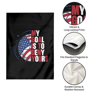 My Goal Is To Deny Yours Garden Flag Soccer Goalie Gift TS12 Print Your Wear