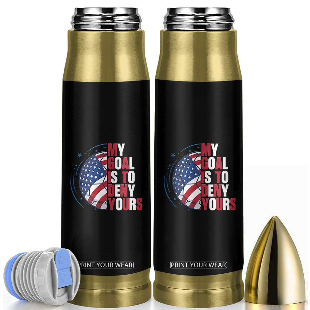 My Goal Is To Deny Yours Bullet Tumbler Soccer Goalie Gift TS12 Black Print Your Wear