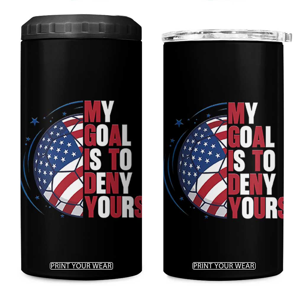 My Goal Is To Deny Yours 4 in 1 Can Cooler Tumbler Soccer Goalie Gift TS12 One Size: 16 oz Black Print Your Wear