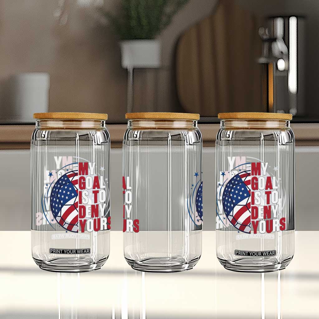 My Goal Is To Deny Yours Glass Can Soccer Goalie Gift TS12 Print Your Wear
