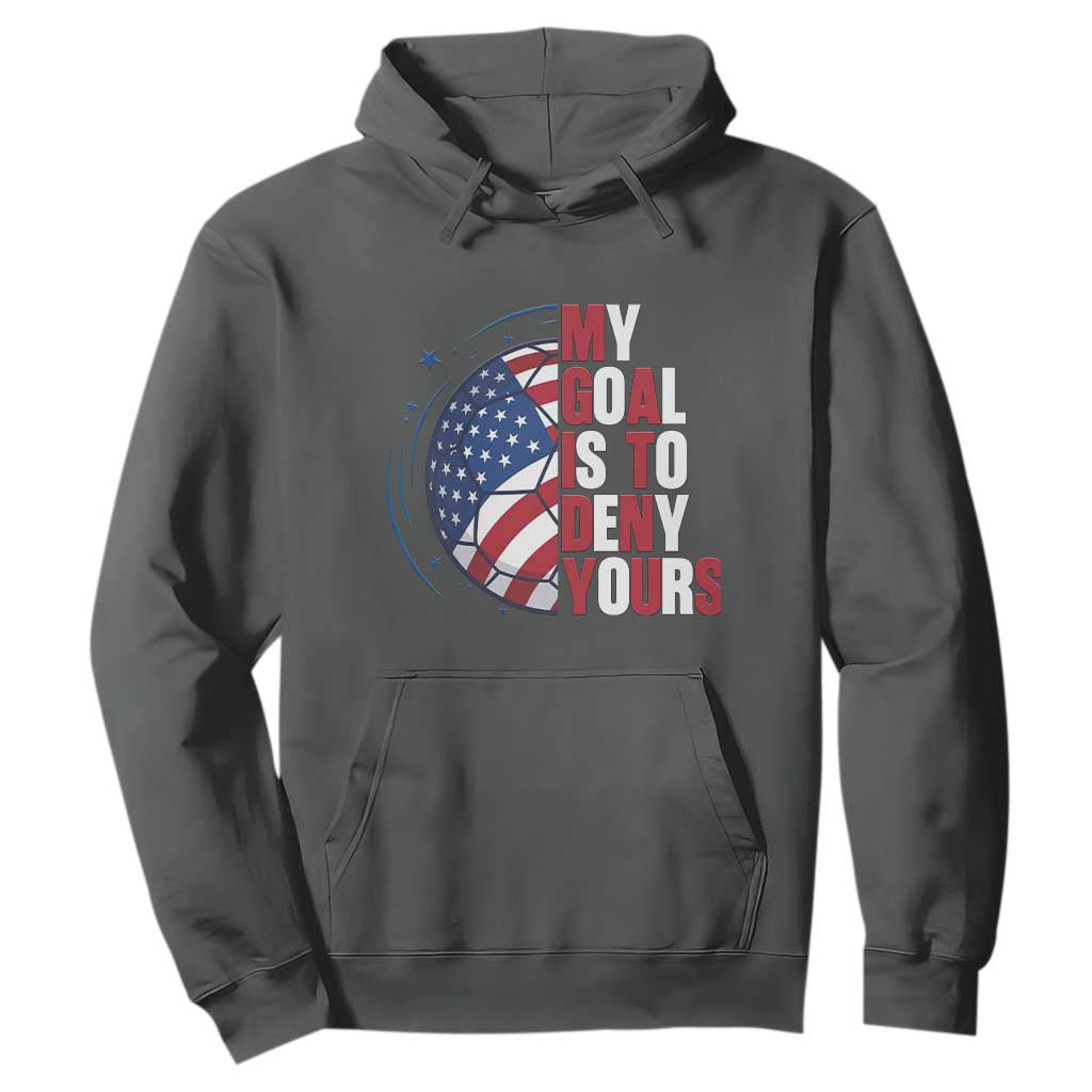 My Goal Is To Deny Yours Hoodie Soccer Goalie Gift TS12 Dark Heather Print Your Wear
