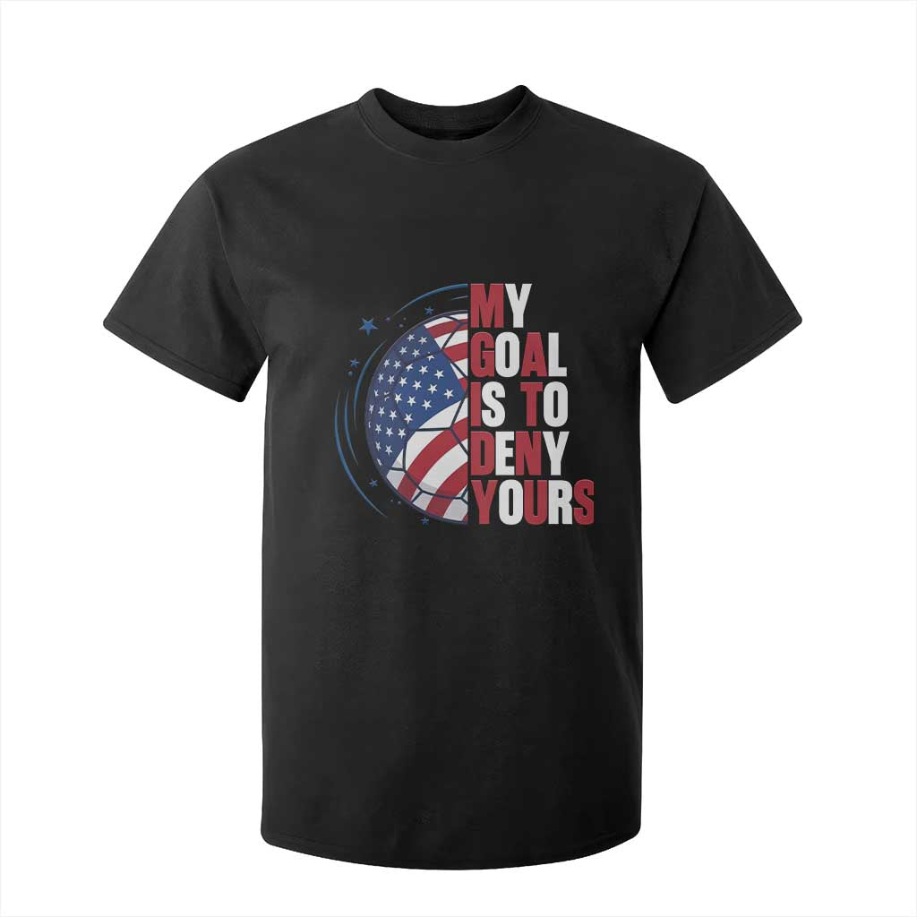 My Goal Is To Deny Yours T Shirt For Kid Soccer Goalie Gift TS12 Black Print Your Wear