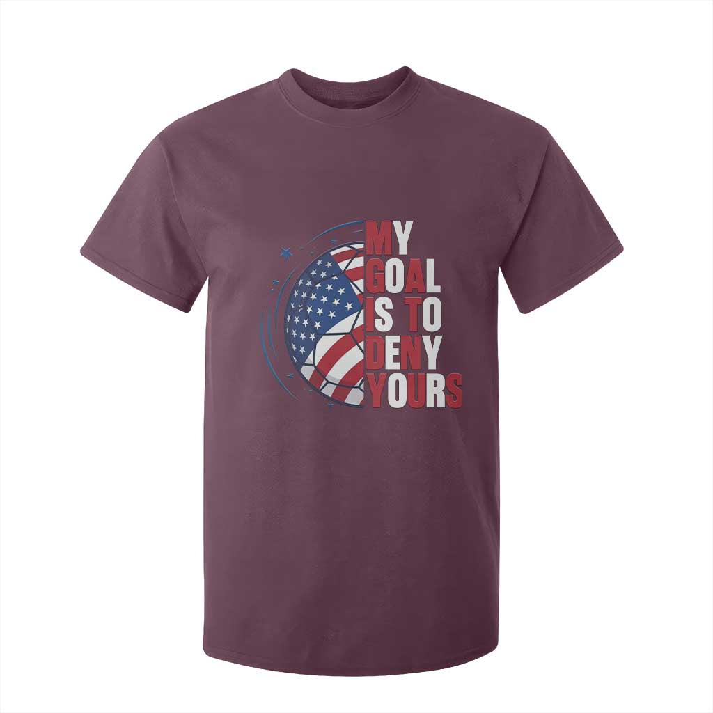 My Goal Is To Deny Yours T Shirt For Kid Soccer Goalie Gift TS12 Maroon Print Your Wear