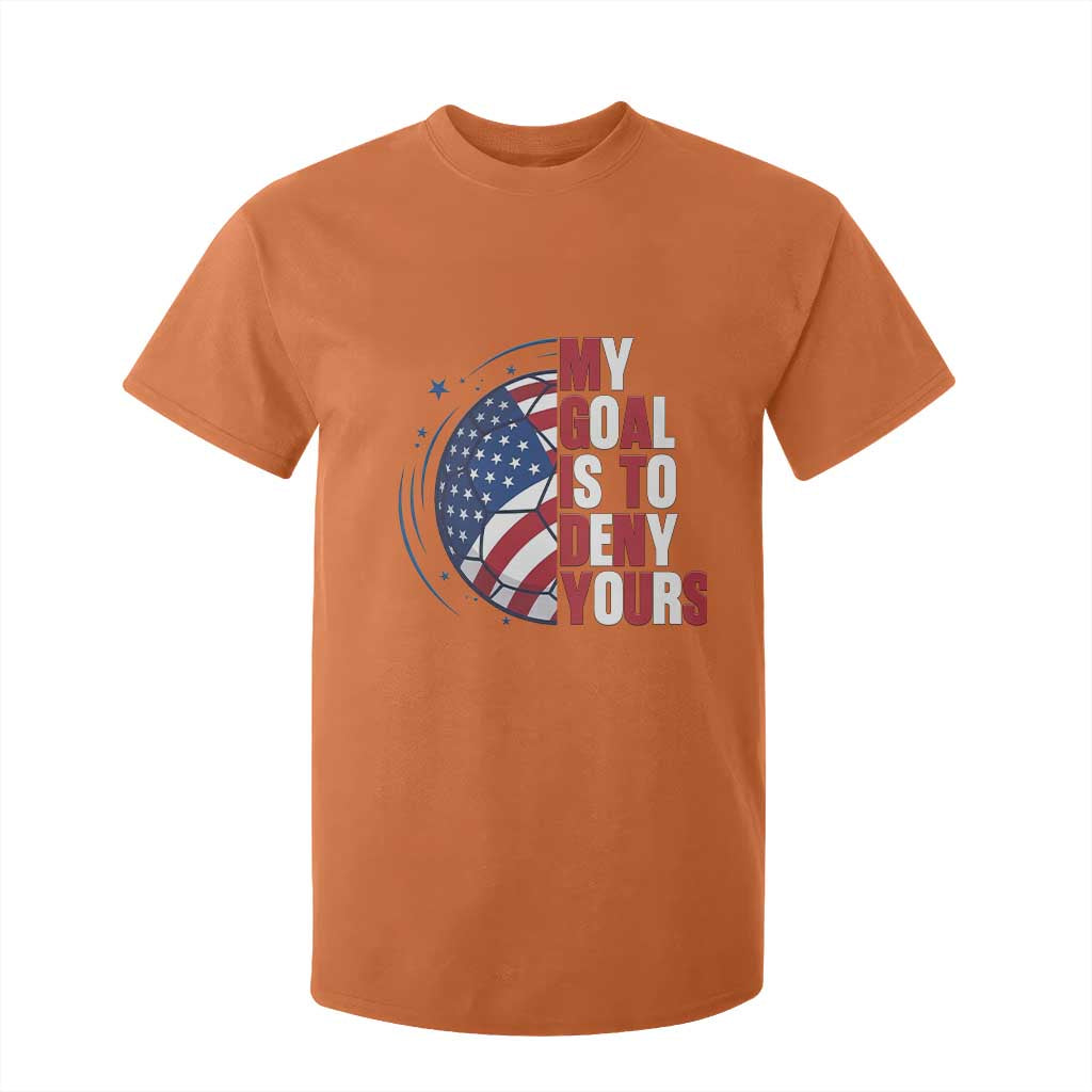 My Goal Is To Deny Yours T Shirt For Kid Soccer Goalie Gift TS12 Orange Print Your Wear