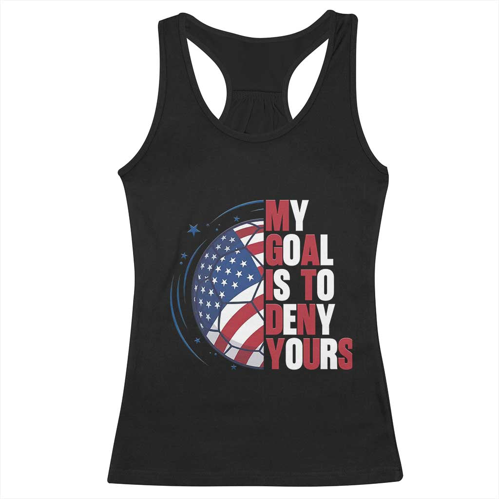 My Goal Is To Deny Yours Racerback Tank Top Soccer Goalie Gift TS12 Black Print Your Wear