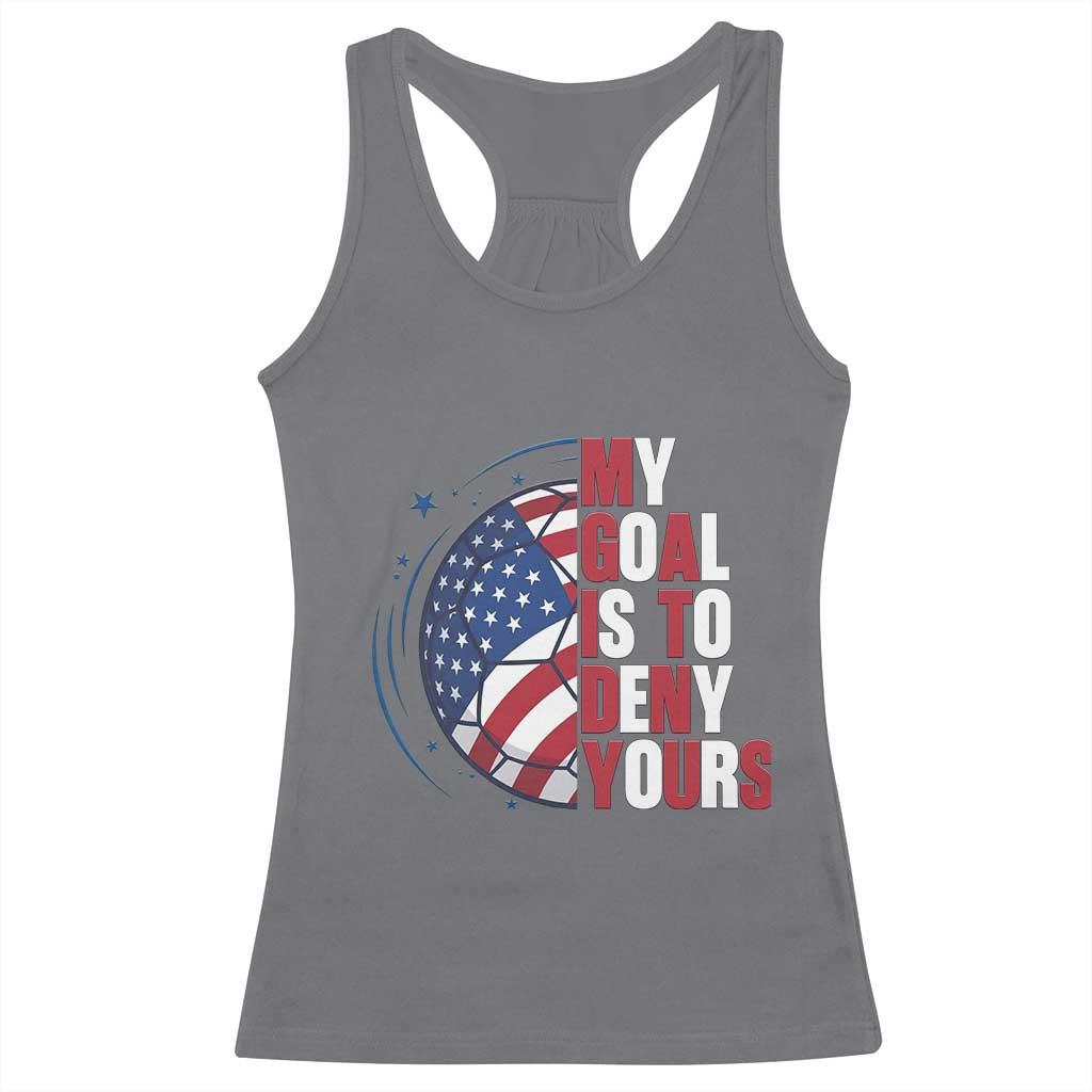 My Goal Is To Deny Yours Racerback Tank Top Soccer Goalie Gift TS12 Charcoal Print Your Wear