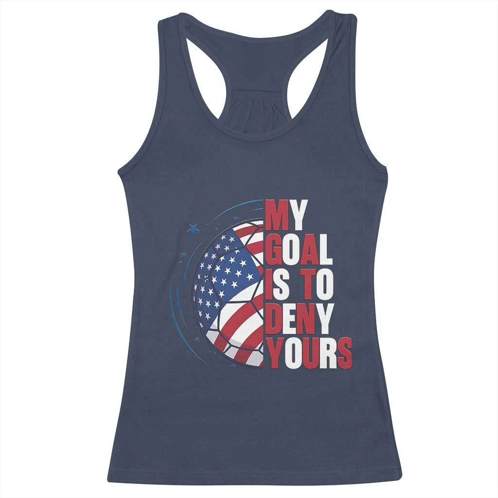 My Goal Is To Deny Yours Racerback Tank Top Soccer Goalie Gift TS12 Navy Print Your Wear