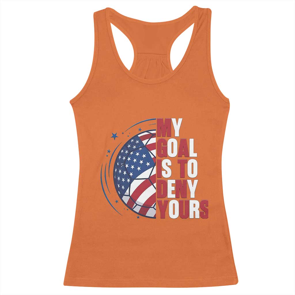My Goal Is To Deny Yours Racerback Tank Top Soccer Goalie Gift TS12 Orange Print Your Wear
