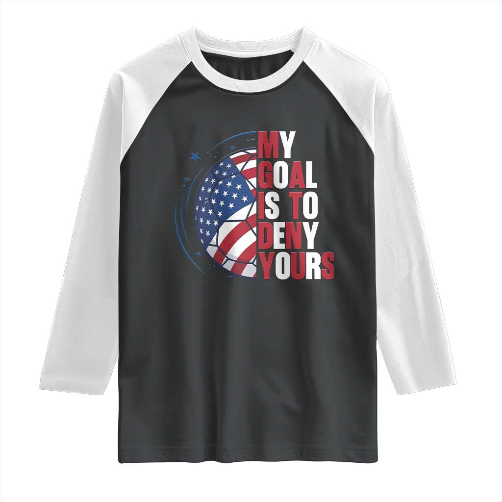 My Goal Is To Deny Yours Raglan Shirt Soccer Goalie Gift TS12 Black White Print Your Wear