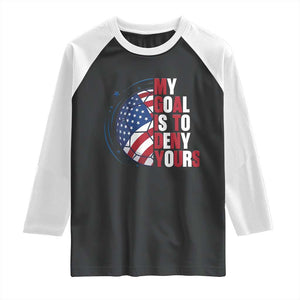 My Goal Is To Deny Yours Raglan Shirt Soccer Goalie Gift TS12 Black White Print Your Wear