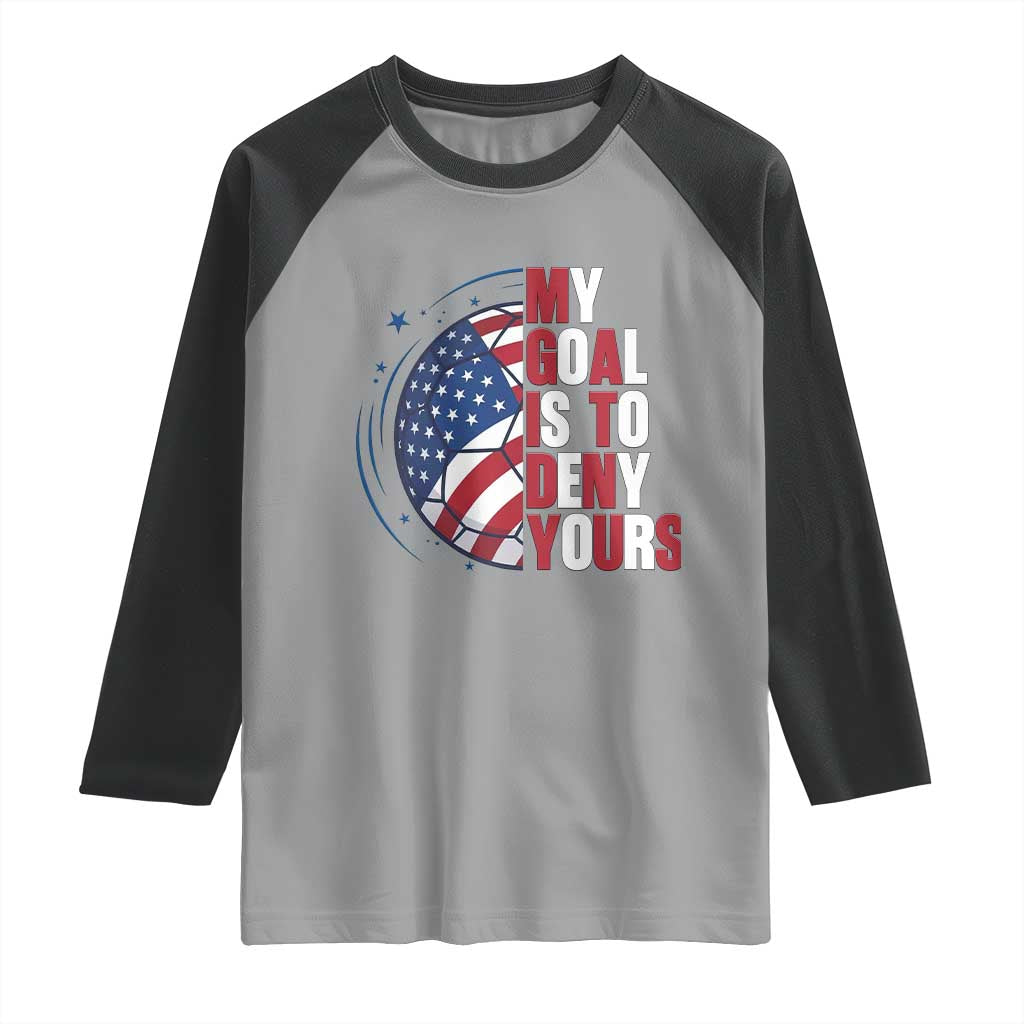 My Goal Is To Deny Yours Raglan Shirt Soccer Goalie Gift TS12 Sport Gray Black Print Your Wear