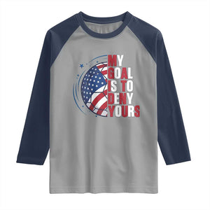 My Goal Is To Deny Yours Raglan Shirt Soccer Goalie Gift TS12 Sport Gray Navy Print Your Wear