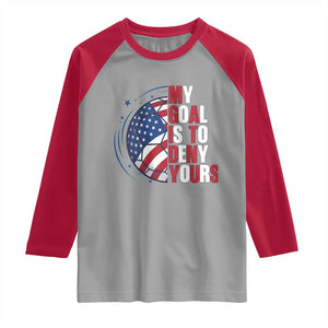 My Goal Is To Deny Yours Raglan Shirt Soccer Goalie Gift TS12 Sport Gray Red Print Your Wear
