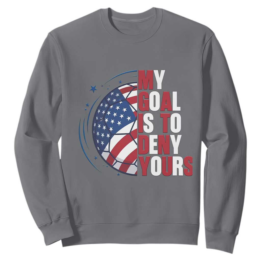 My Goal Is To Deny Yours Sweatshirt Soccer Goalie Gift TS12 Charcoal Print Your Wear
