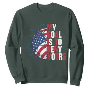 My Goal Is To Deny Yours Sweatshirt Soccer Goalie Gift TS12 Dark Forest Green Print Your Wear