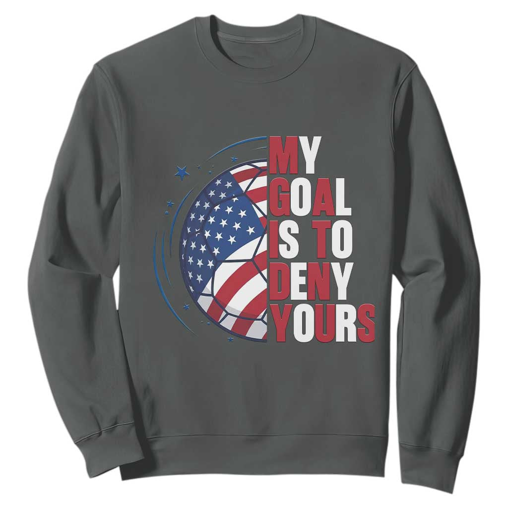 My Goal Is To Deny Yours Sweatshirt Soccer Goalie Gift TS12 Dark Heather Print Your Wear
