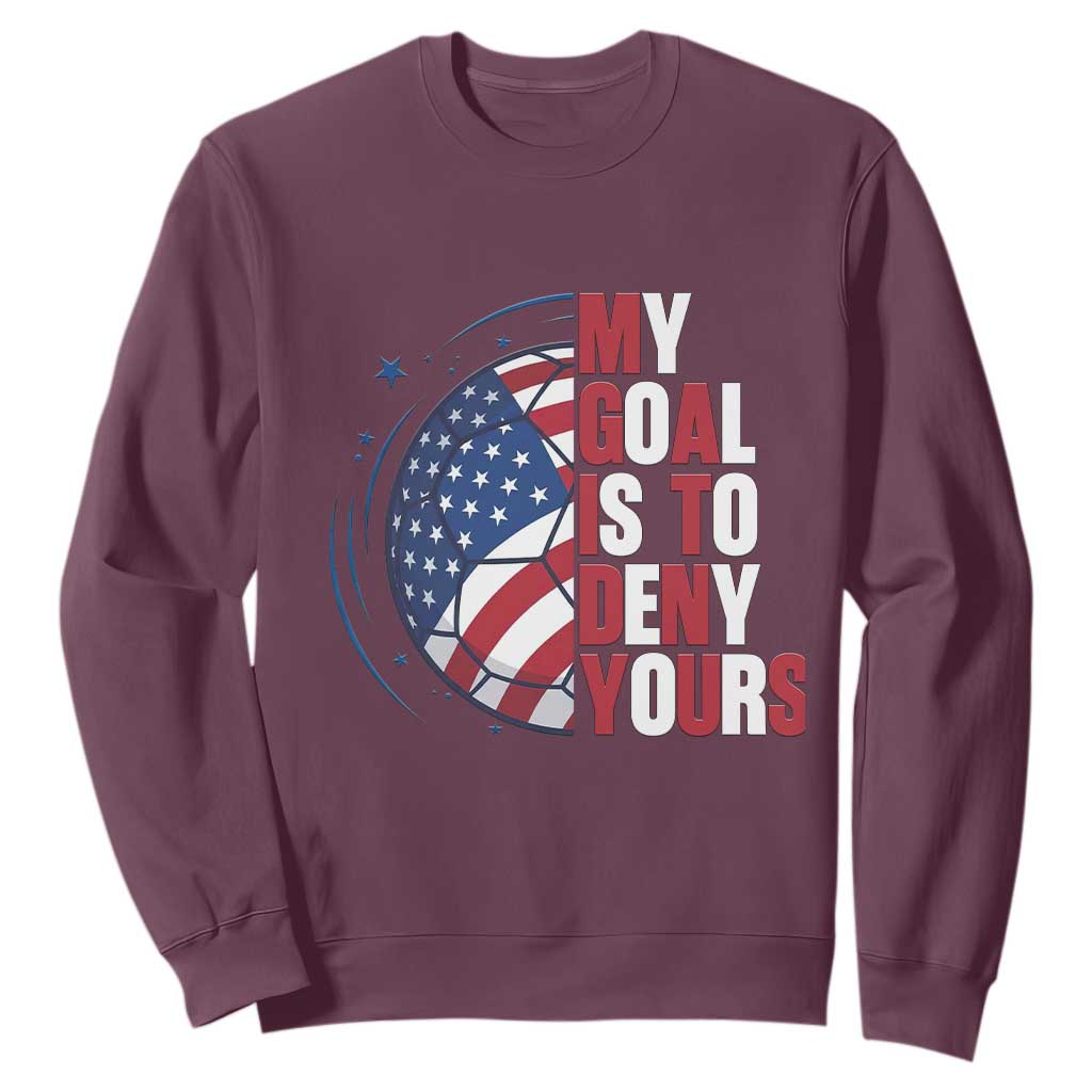 My Goal Is To Deny Yours Sweatshirt Soccer Goalie Gift TS12 Maroon Print Your Wear