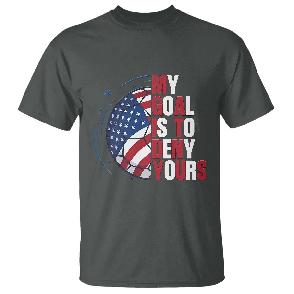 My Goal Is To Deny Yours T Shirt Soccer Goalie Gift TS12 Dark Heather Print Your Wear