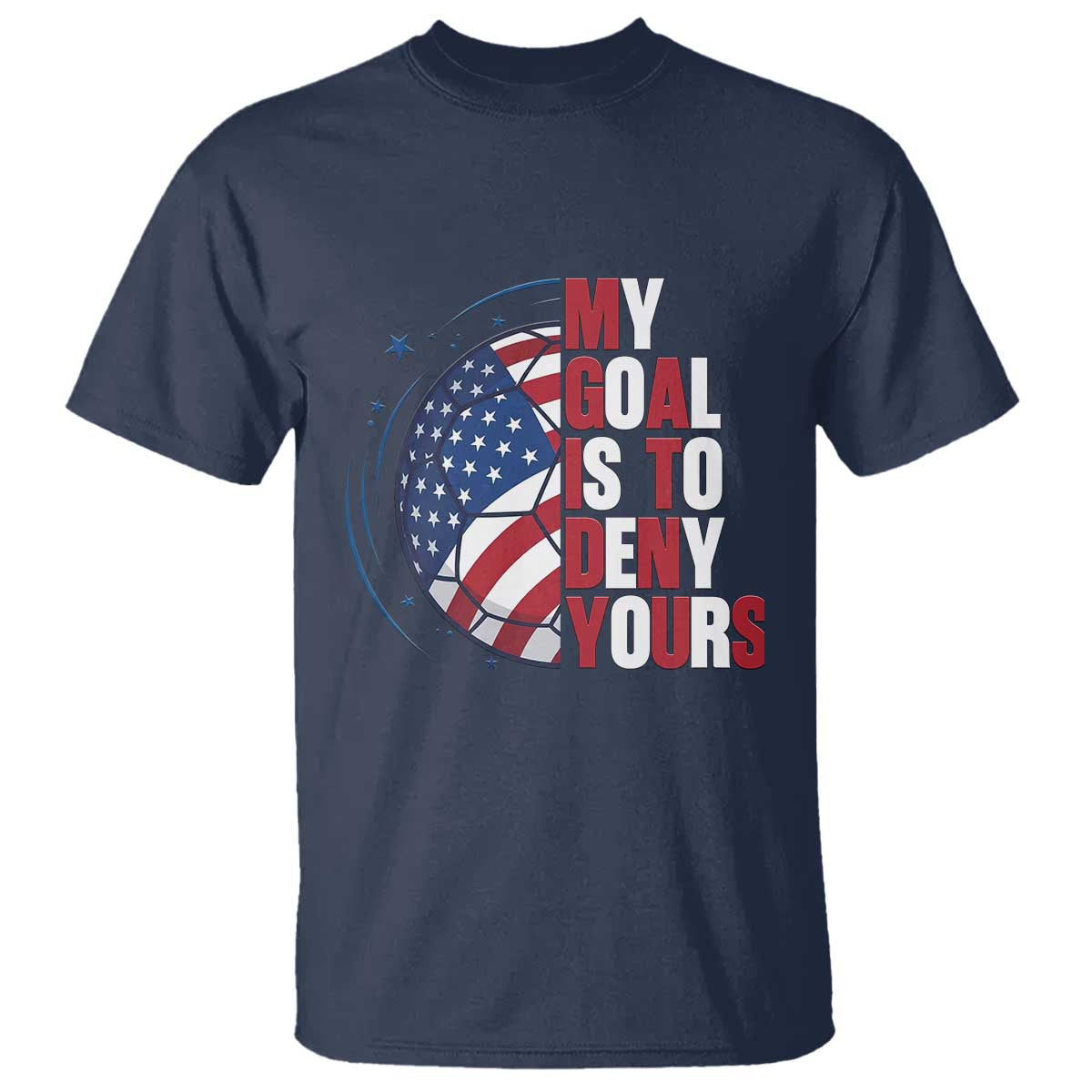 My Goal Is To Deny Yours T Shirt Soccer Goalie Gift TS12 Navy Print Your Wear