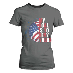 My Goal Is To Deny Yours T Shirt For Women Soccer Goalie Gift TS12 Dark Heather Print Your Wear