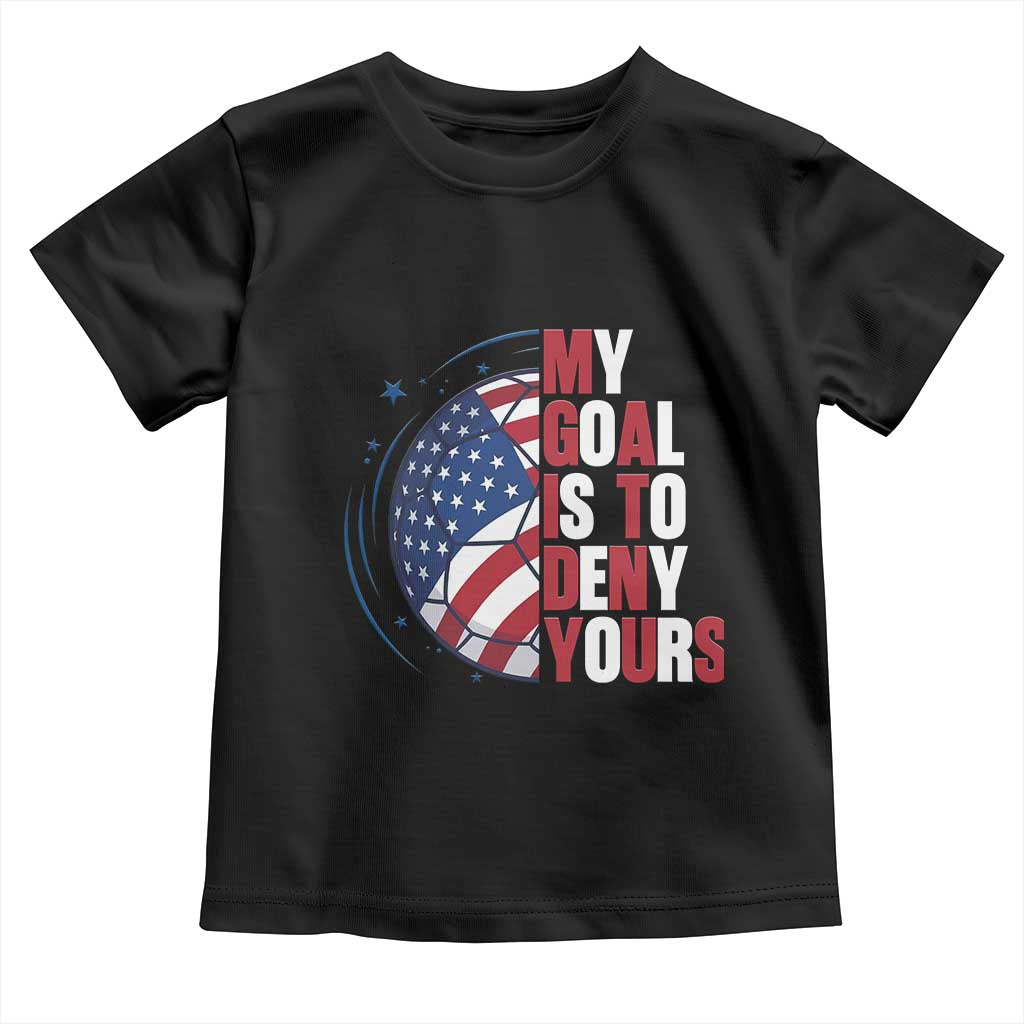 My Goal Is To Deny Yours Toddler T Shirt Soccer Goalie Gift TS12 Black Print Your Wear