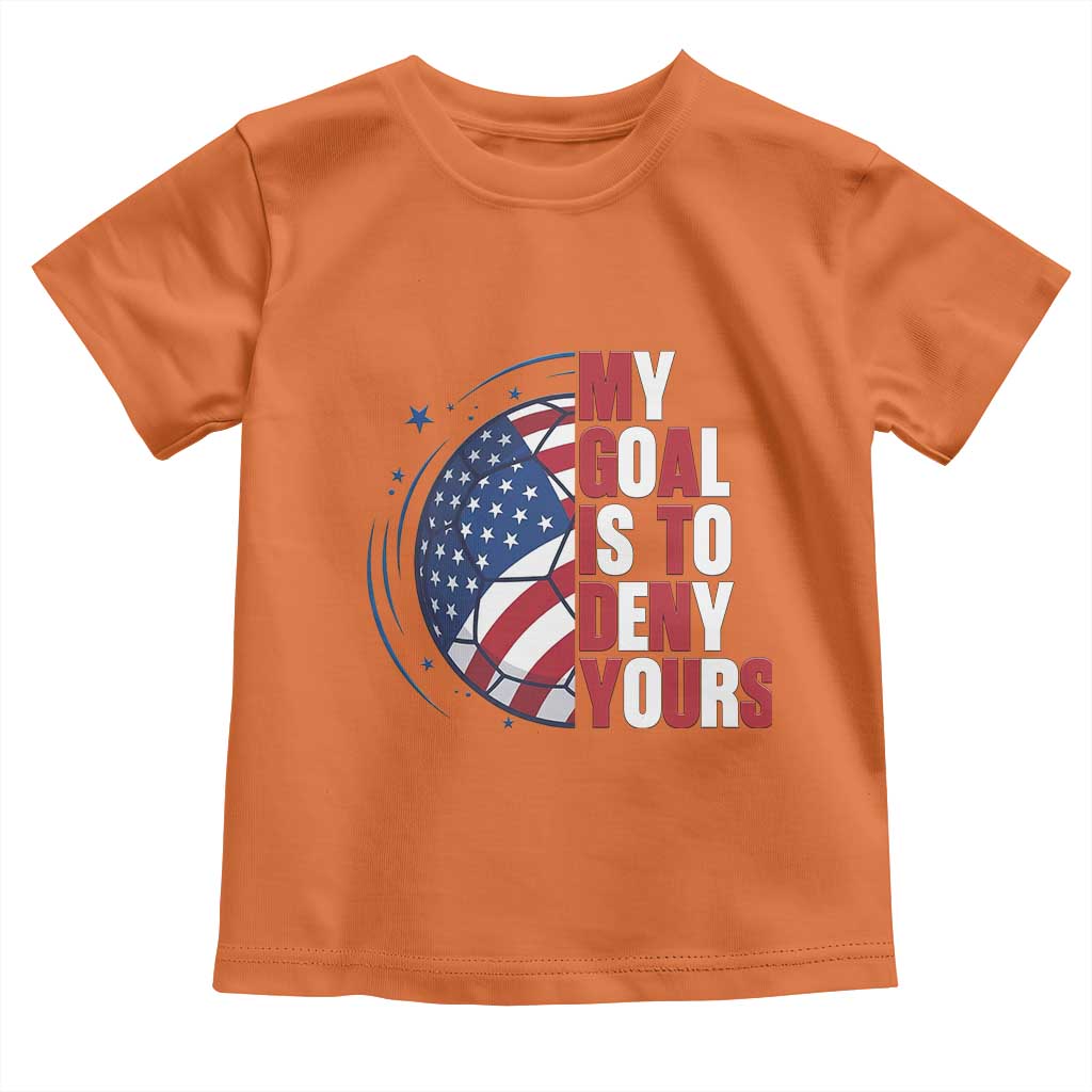 My Goal Is To Deny Yours Toddler T Shirt Soccer Goalie Gift TS12 Orange Print Your Wear