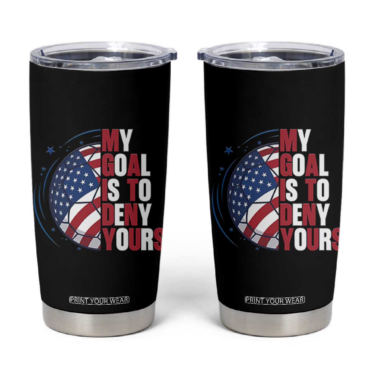 My Goal Is To Deny Yours Tumbler Cup Soccer Goalie Gift TS12 Black Print Your Wear