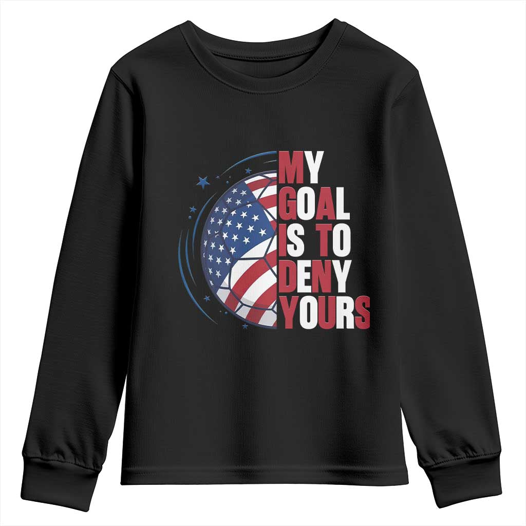 My Goal Is To Deny Yours Youth Sweatshirt Soccer Goalie Gift TS12 Black Print Your Wear