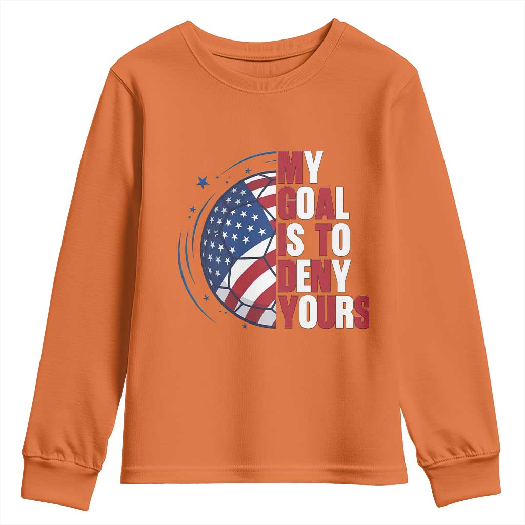 My Goal Is To Deny Yours Youth Sweatshirt Soccer Goalie Gift TS12 Orange Print Your Wear