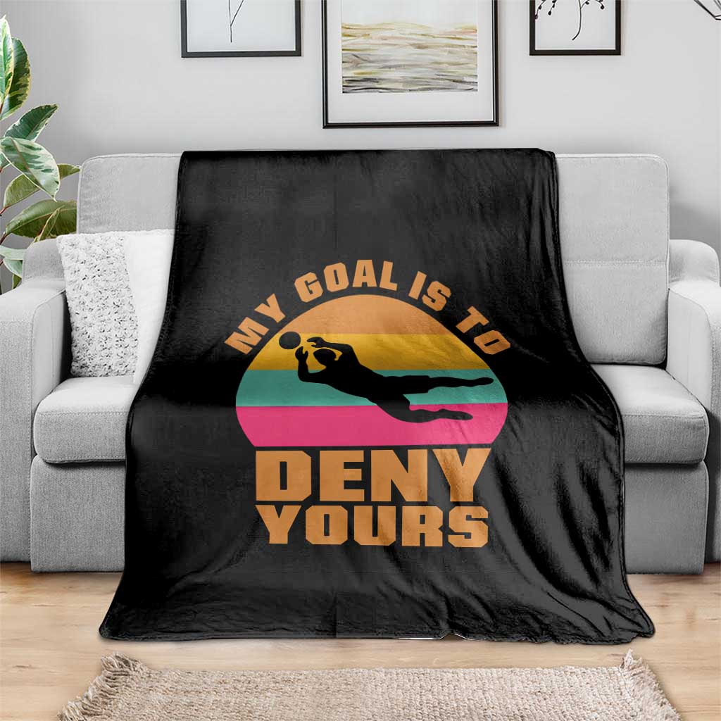 My Goal Is To Deny Yours Throw Blanket Soccer Goalkeeper Pride TS12 Print Your Wear