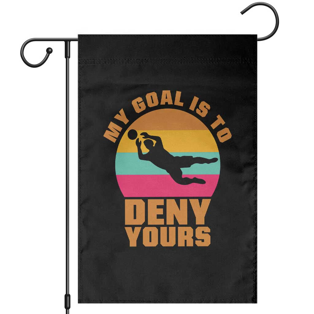 My Goal Is To Deny Yours Garden Flag Soccer Goalkeeper Pride TS12 Black Print Your Wear