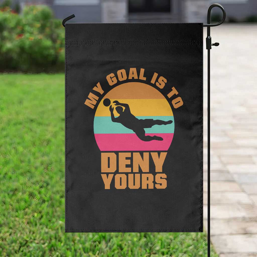 My Goal Is To Deny Yours Garden Flag Soccer Goalkeeper Pride TS12 Print Your Wear