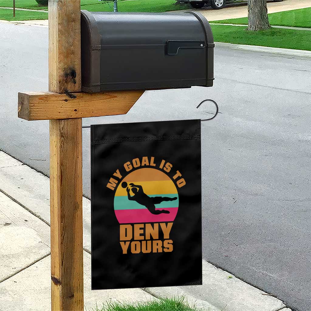 My Goal Is To Deny Yours Garden Flag Soccer Goalkeeper Pride TS12 Print Your Wear