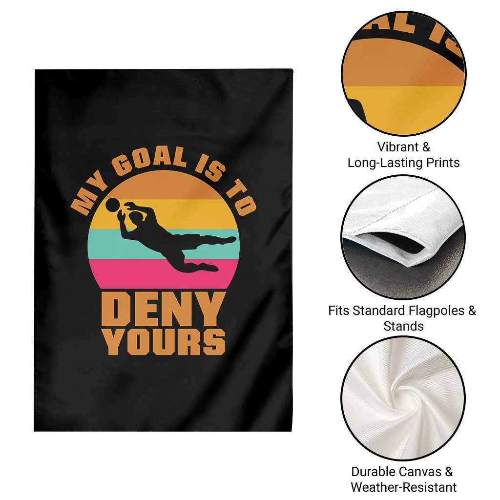 My Goal Is To Deny Yours Garden Flag Soccer Goalkeeper Pride TS12 Print Your Wear
