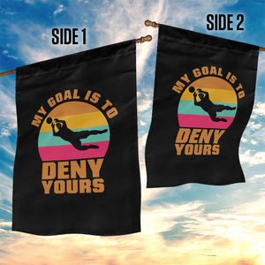 My Goal Is To Deny Yours Garden Flag Soccer Goalkeeper Pride TS12 Print Your Wear