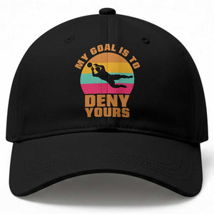 My Goal Is To Deny Yours Baseball Cap Soccer Goalkeeper Pride TS12 Print Your Wear