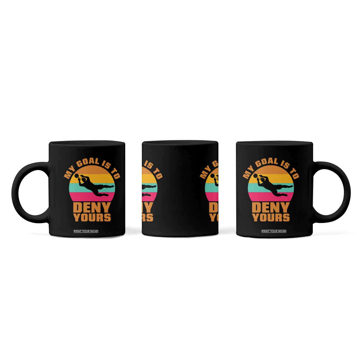 My Goal Is To Deny Yours Coffee Mug Soccer Goalkeeper Pride TS12 Print Your Wear