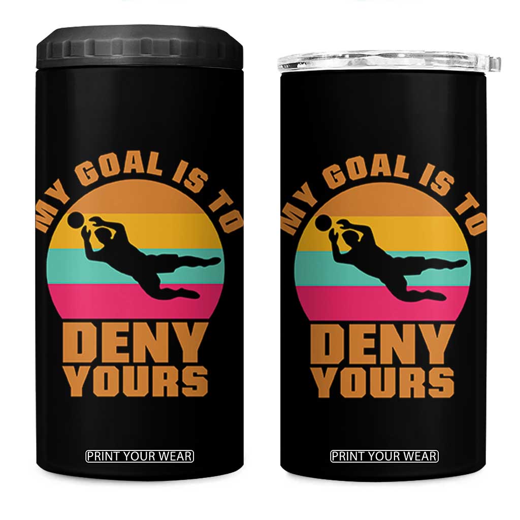 My Goal Is To Deny Yours 4 in 1 Can Cooler Tumbler Soccer Goalkeeper Pride TS12 One Size: 16 oz Black Print Your Wear