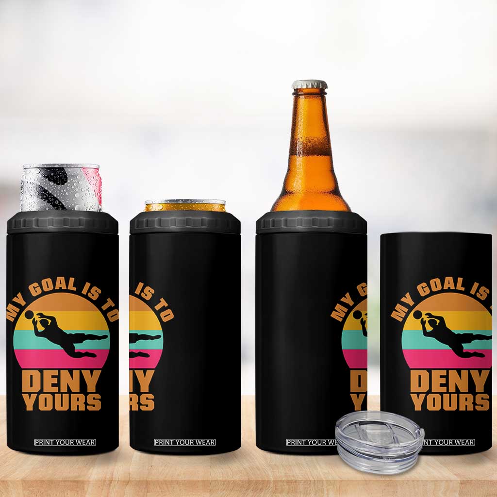 My Goal Is To Deny Yours 4 in 1 Can Cooler Tumbler Soccer Goalkeeper Pride TS12 Print Your Wear