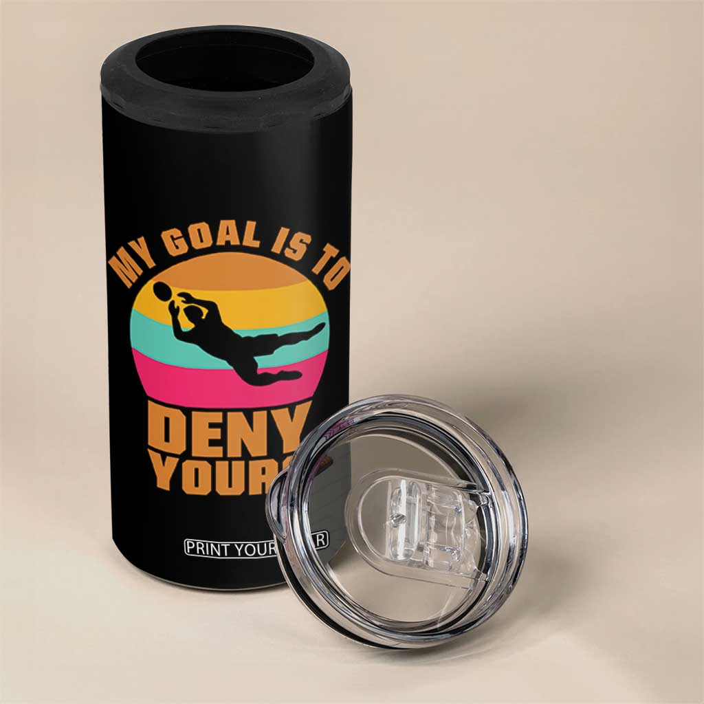 My Goal Is To Deny Yours 4 in 1 Can Cooler Tumbler Soccer Goalkeeper Pride TS12 Print Your Wear