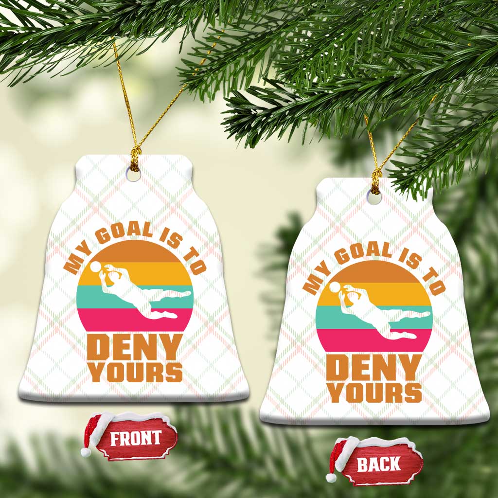 My Goal Is To Deny Yours Ceramic Ornament Soccer Goalkeeper Pride TS12 Print Your Wear