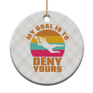 My Goal Is To Deny Yours Ceramic Ornament Soccer Goalkeeper Pride TS12 1pc Christmas Plaid Print Your Wear