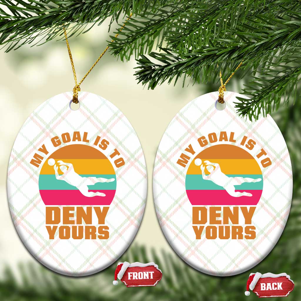 My Goal Is To Deny Yours Ceramic Ornament Soccer Goalkeeper Pride TS12 Print Your Wear