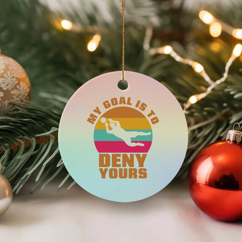 My Goal Is To Deny Yours Ceramic Ornament Soccer Goalkeeper Pride TS12 1pc Pastel Print Your Wear