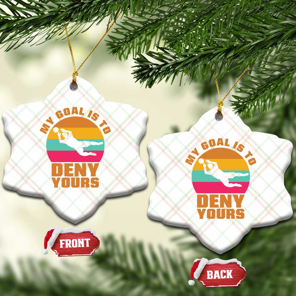 My Goal Is To Deny Yours Ceramic Ornament Soccer Goalkeeper Pride TS12 Print Your Wear