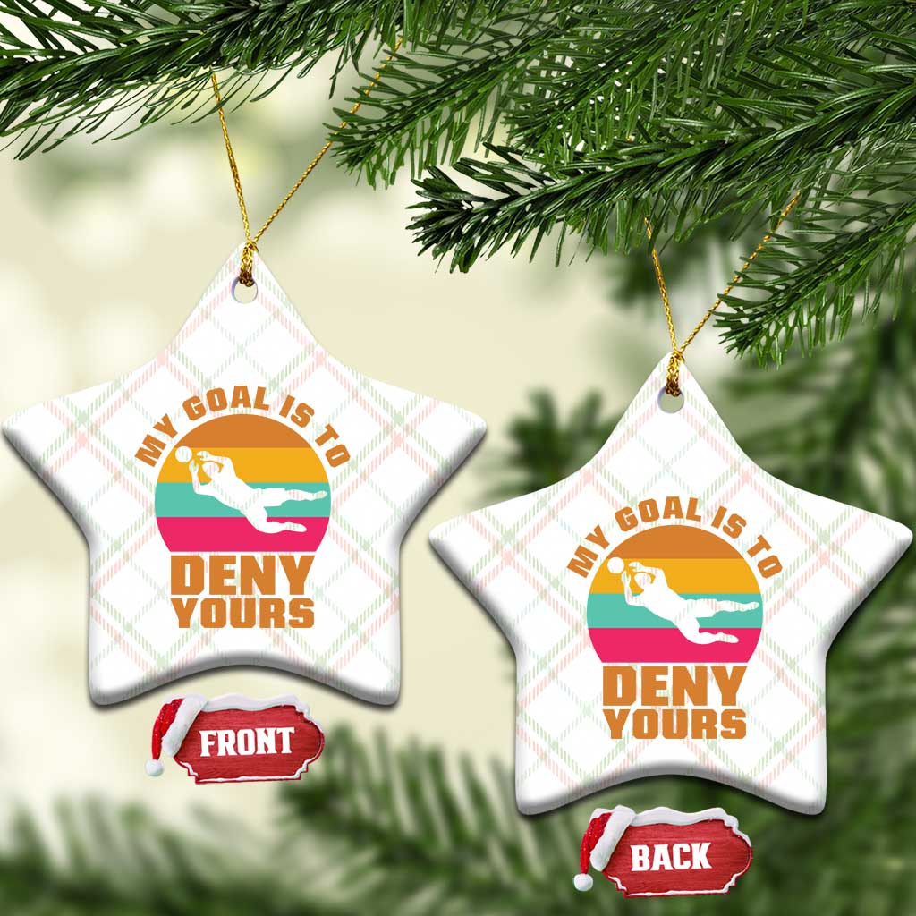 My Goal Is To Deny Yours Ceramic Ornament Soccer Goalkeeper Pride TS12 Print Your Wear